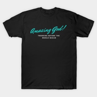 Amazing God Trending Before The World Began Christian T-Shirt